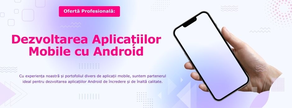 Dezvoltare Aplicații Mobile cu Android